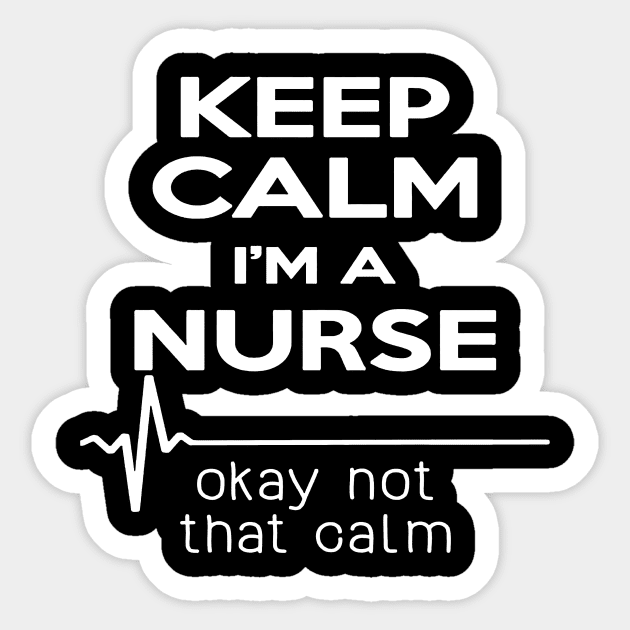 Keep Calm Im A Nurse Okay Not That Calm Sticker by Namio